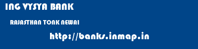 ING VYSYA BANK  RAJASTHAN TONK NEWAI   banks information 